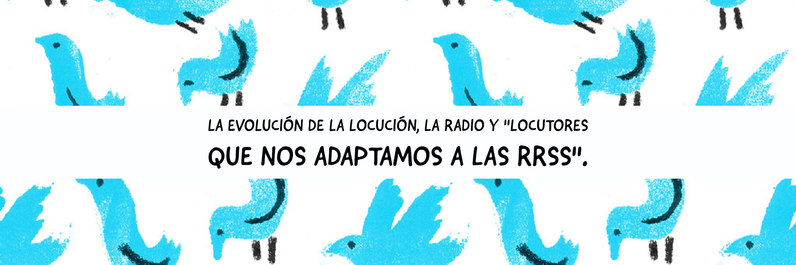 La Evolución de la locución, la radio y  «Locutores que nos adaptamos a las RRSS».
